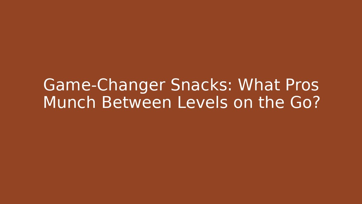 Game-Changer Snacks: What Pros Munch Between Levels on the Go? - The Family Holidays