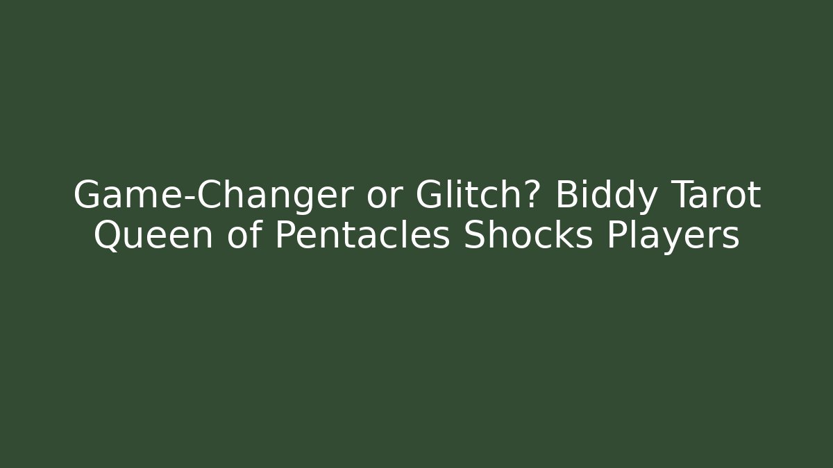 Game-Changer or Glitch? Biddy Tarot Queen of Pentacles Shocks Players