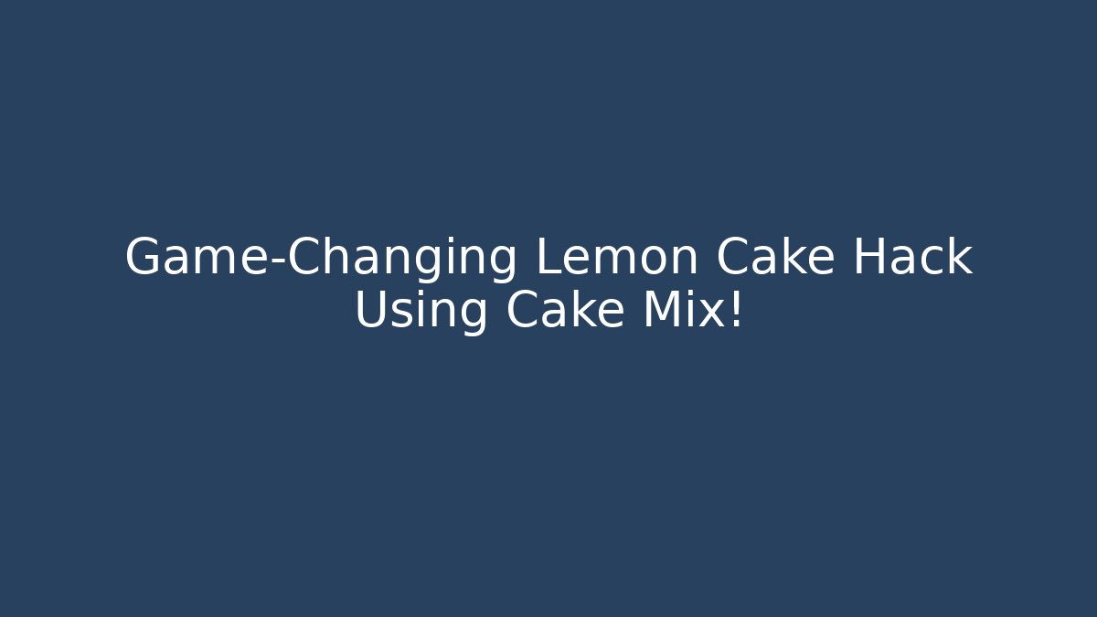 Game-Changing Lemon Cake Hack Using Cake Mix!