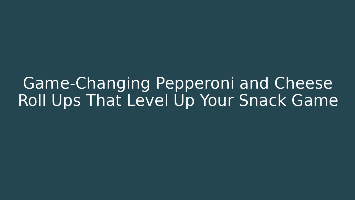 Game-Changing Pepperoni and Cheese Roll Ups That Level Up Your Snack Game