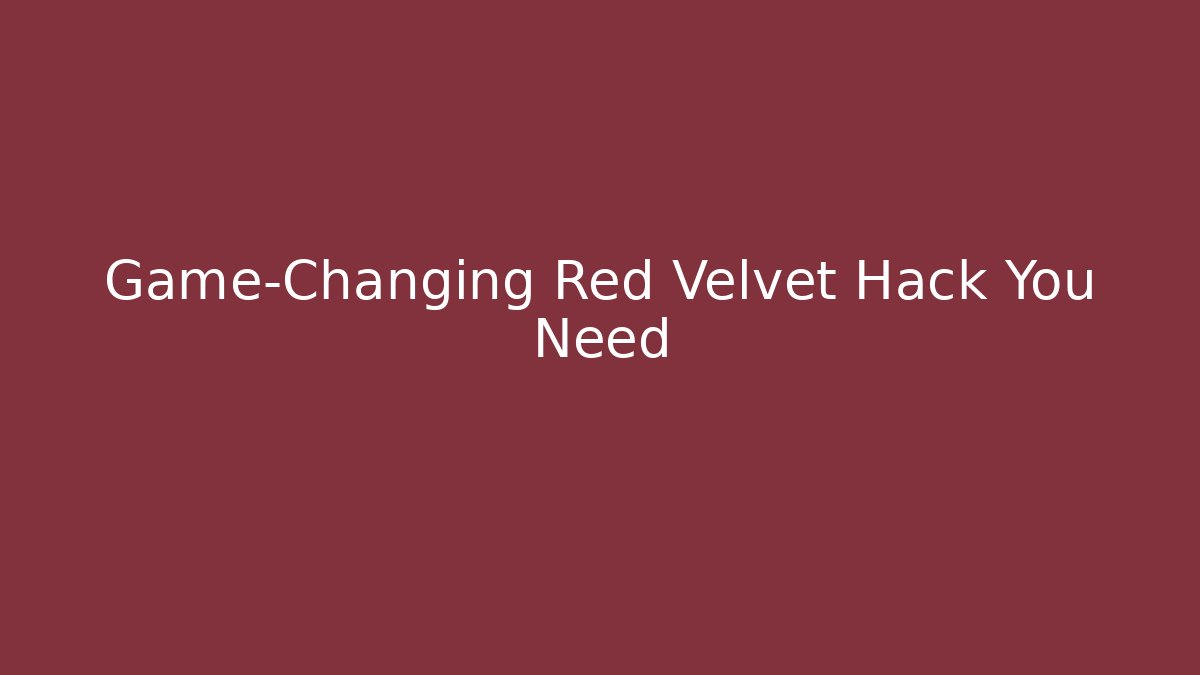 Game-Changing Red Velvet Hack You Need