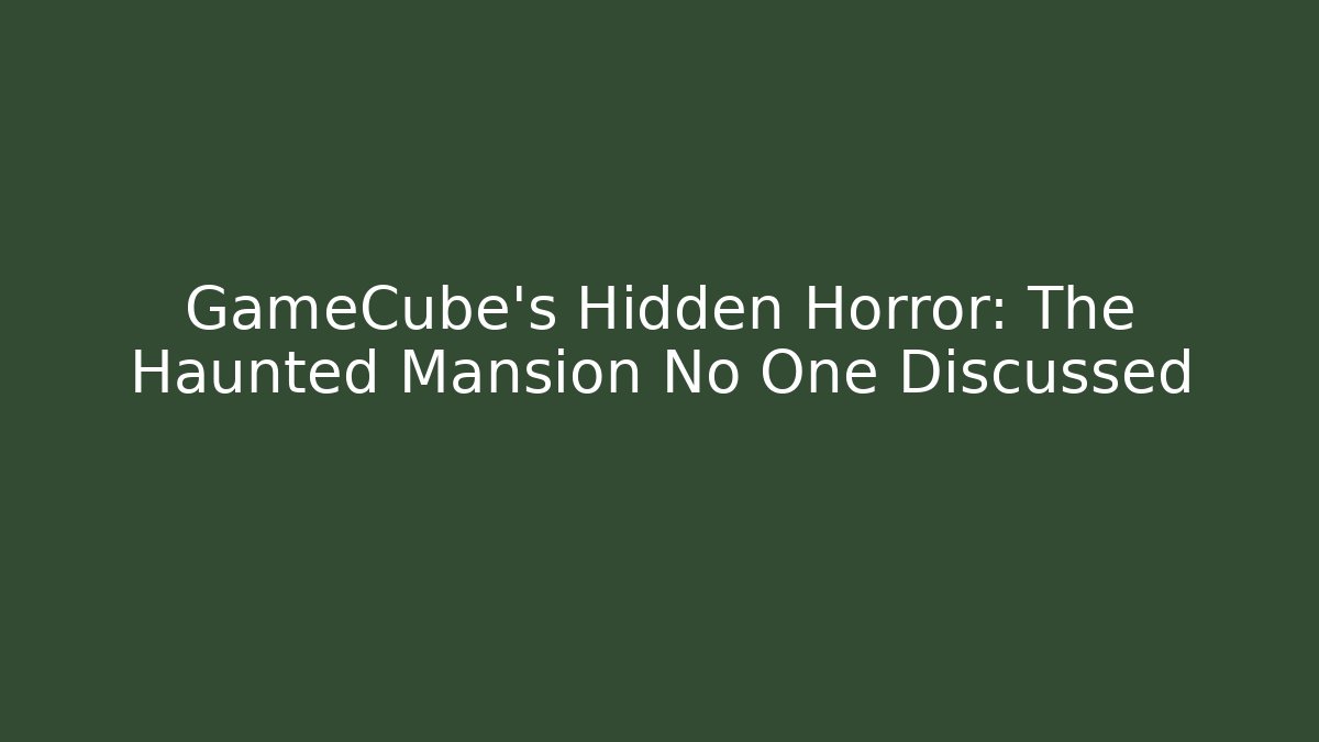 GameCube's Hidden Horror: The Haunted Mansion No One Discussed