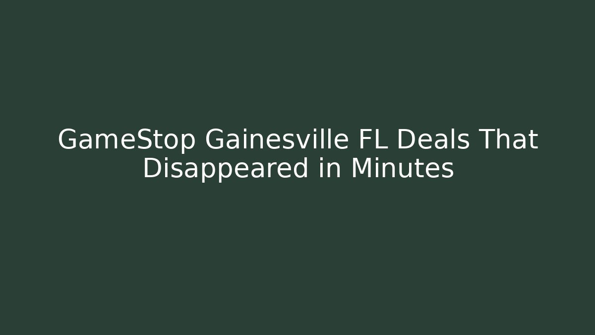 GameStop Gainesville FL Deals That Disappeared in Minutes - The Family Holidays