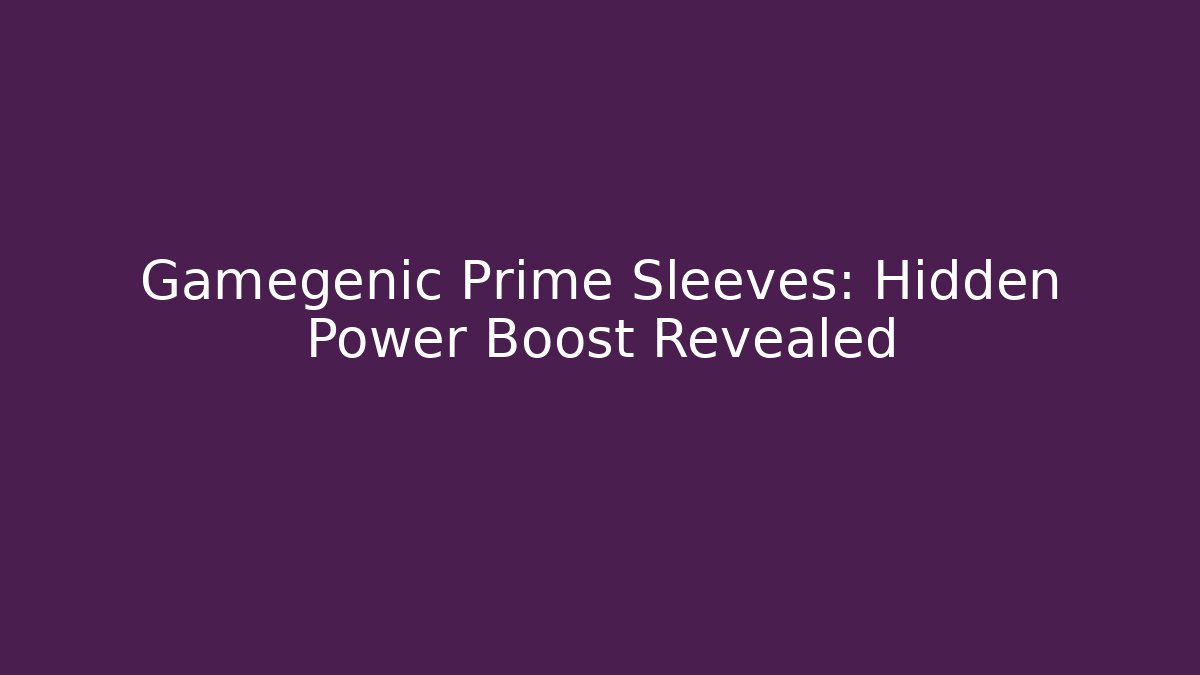 Gamegenic Prime Sleeves: Hidden Power Boost Revealed