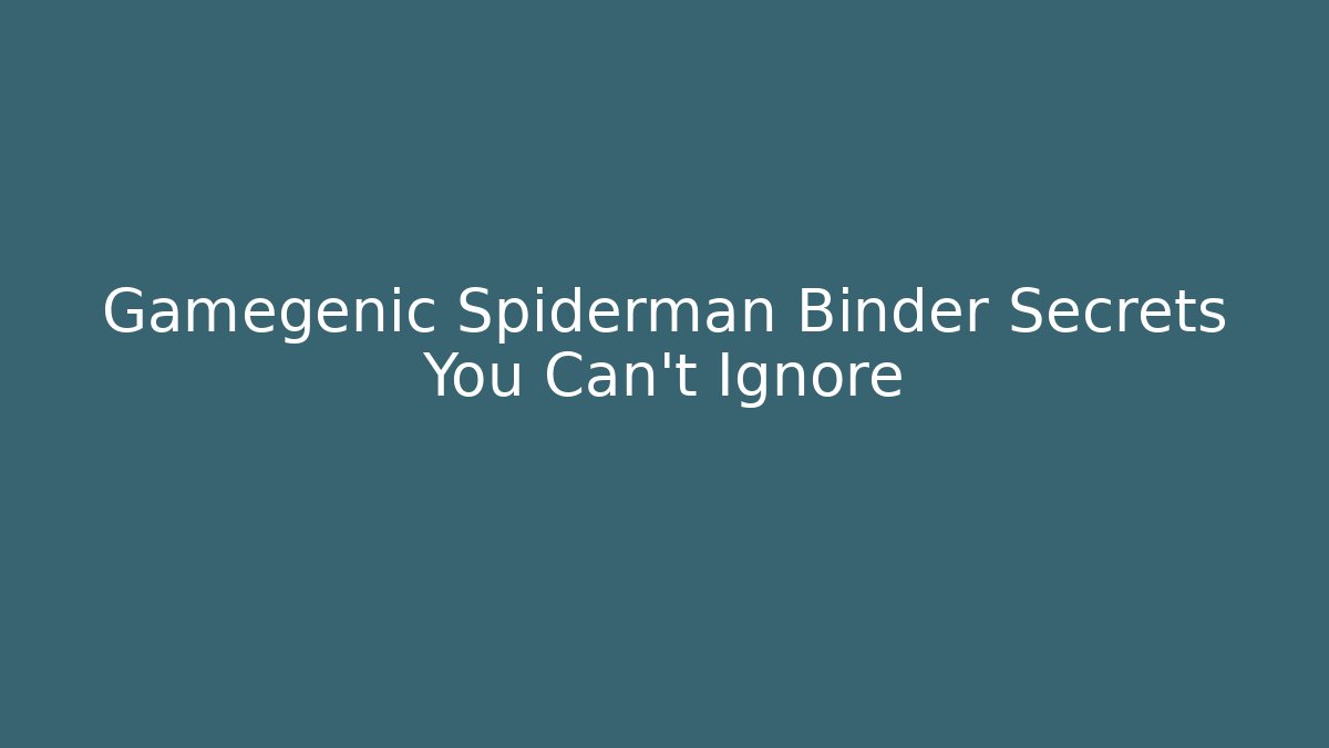Gamegenic Spiderman Binder Secrets You Can’t Ignore