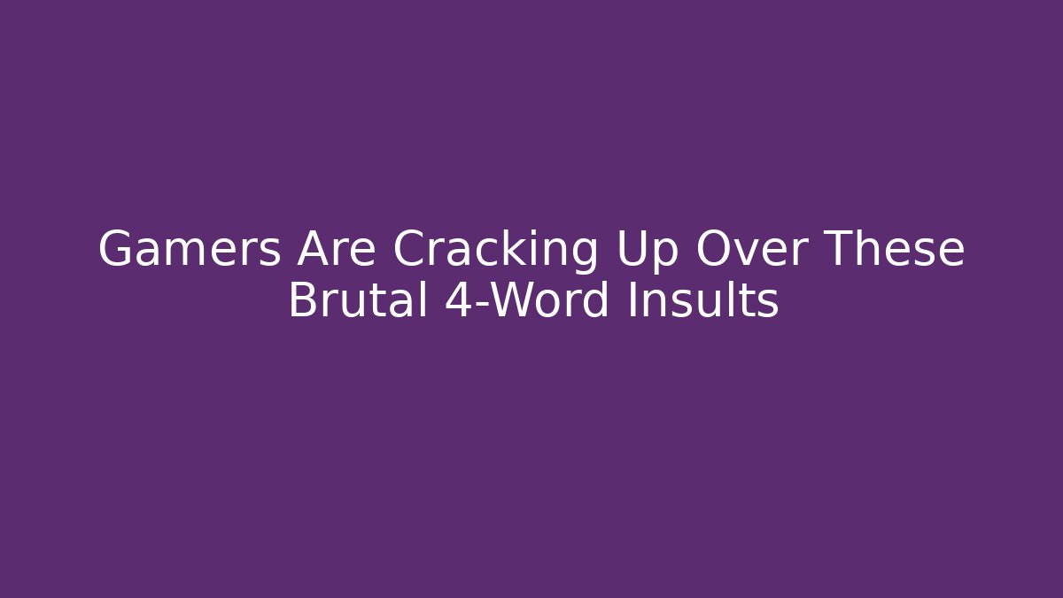 Gamers Are Cracking Up Over These Brutal 4-Word Insults