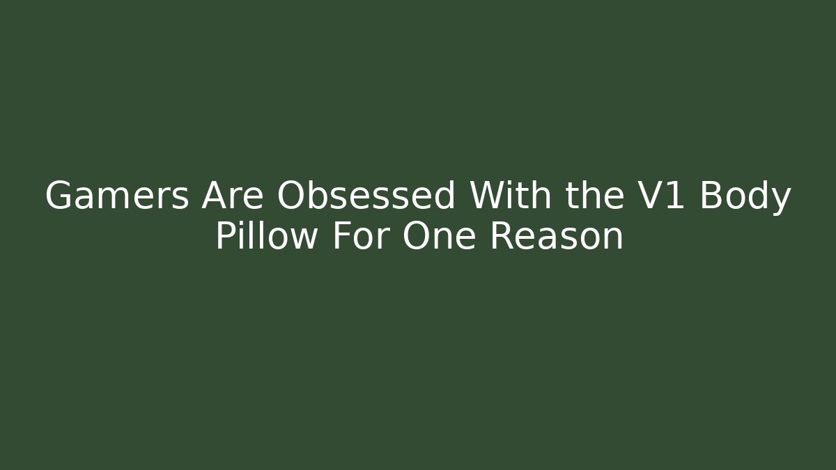 Gamers Are Obsessed With the V1 Body Pillow For One Reason