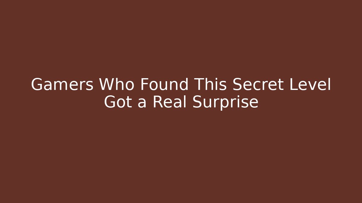 Gamers Who Found This Secret Level Got a Real Surprise