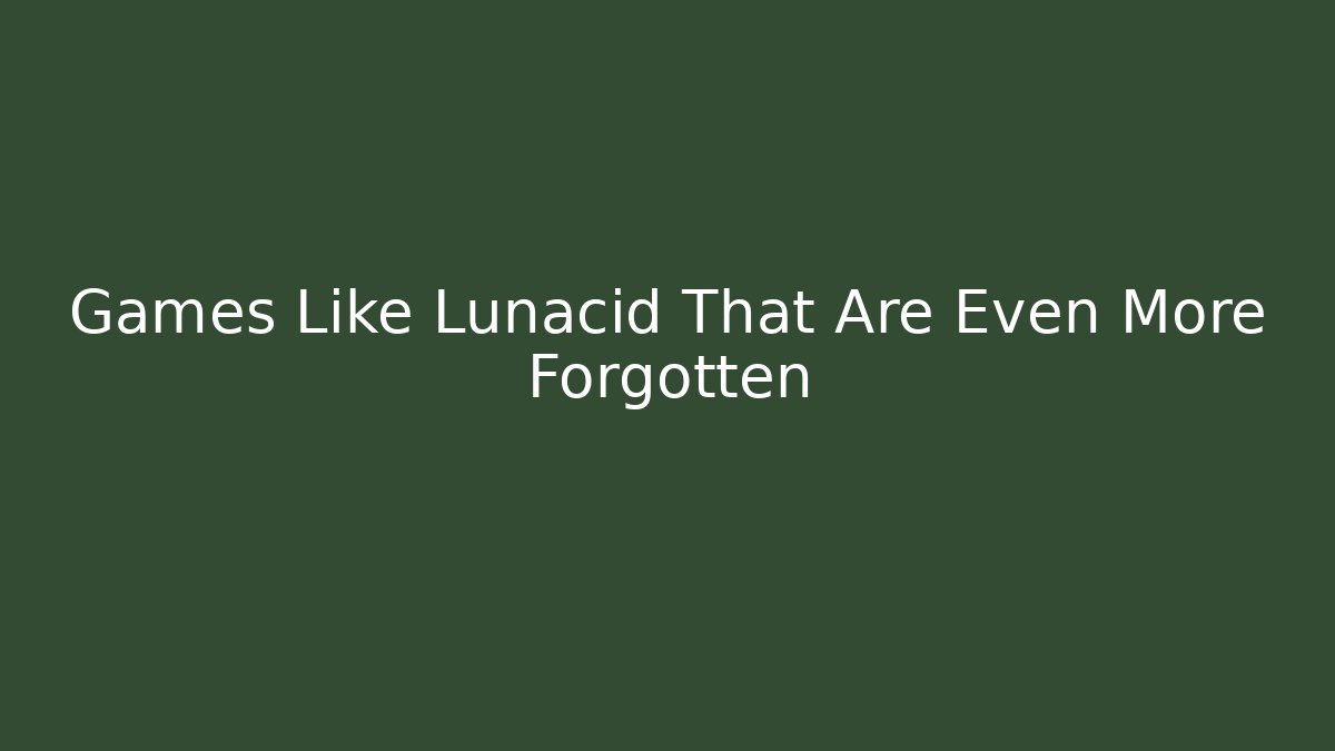 Games Like Lunacid That Are Even More Forgotten