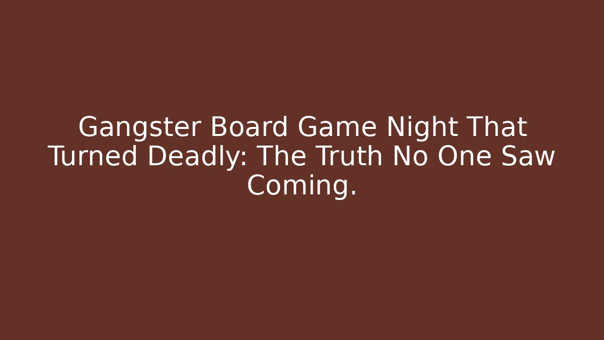 Gangster Board Game Night That Turned Deadly: The Truth No One Saw Coming.