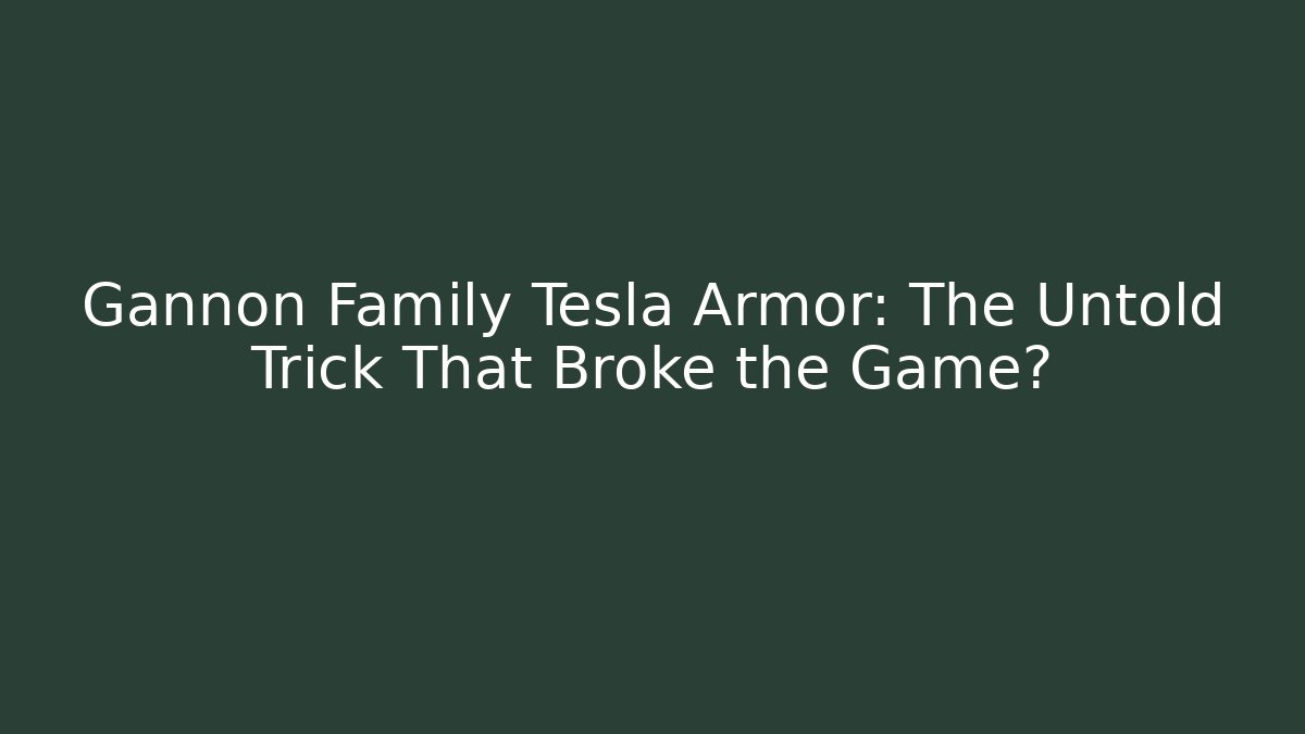 Gannon Family Tesla Armor: The Untold Trick That Broke the Game?
