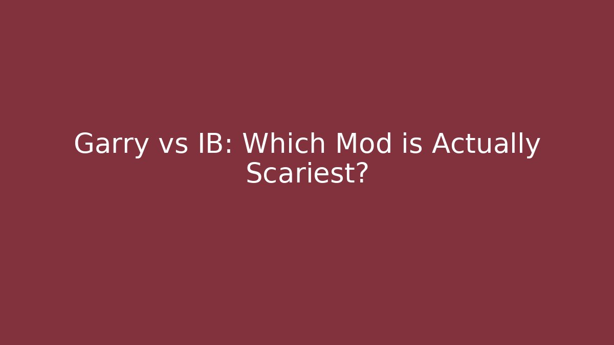Garry vs IB: Which Mod is Actually Scariest?