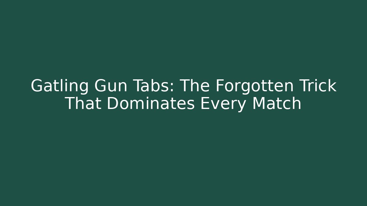 Gatling Gun Tabs: The Forgotten Trick That Dominates Every Match - The Family Holidays