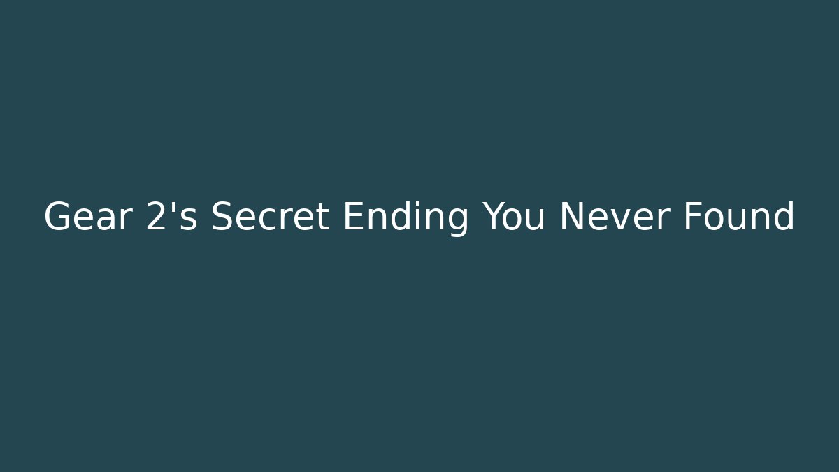Gear 2's Secret Ending You Never Found - The Family Holidays