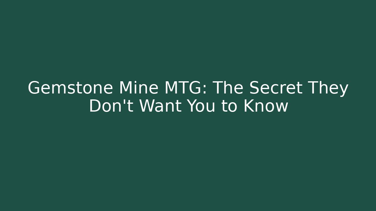 Gemstone Mine MTG: The Secret They Don't Want You to Know