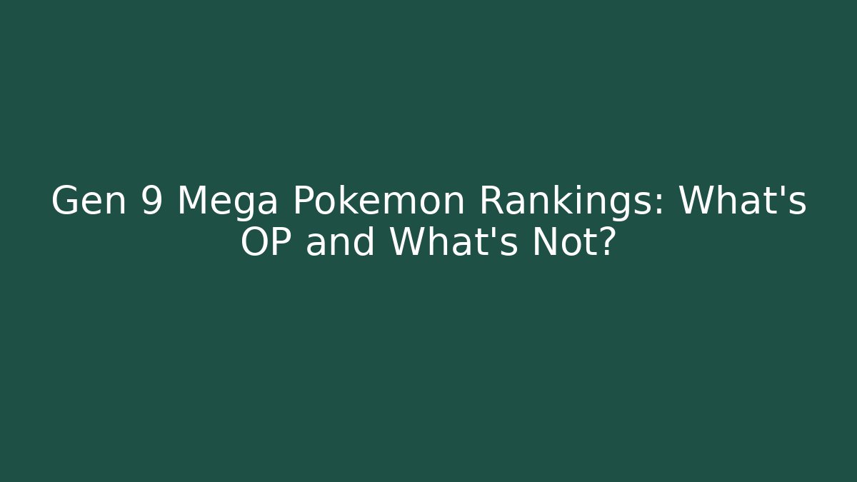 Gen 9 Mega Pokemon Rankings: What's OP and What's Not?