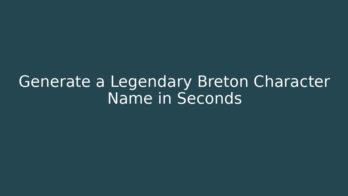 Generate a Legendary Breton Character Name in Seconds - The Family Holidays