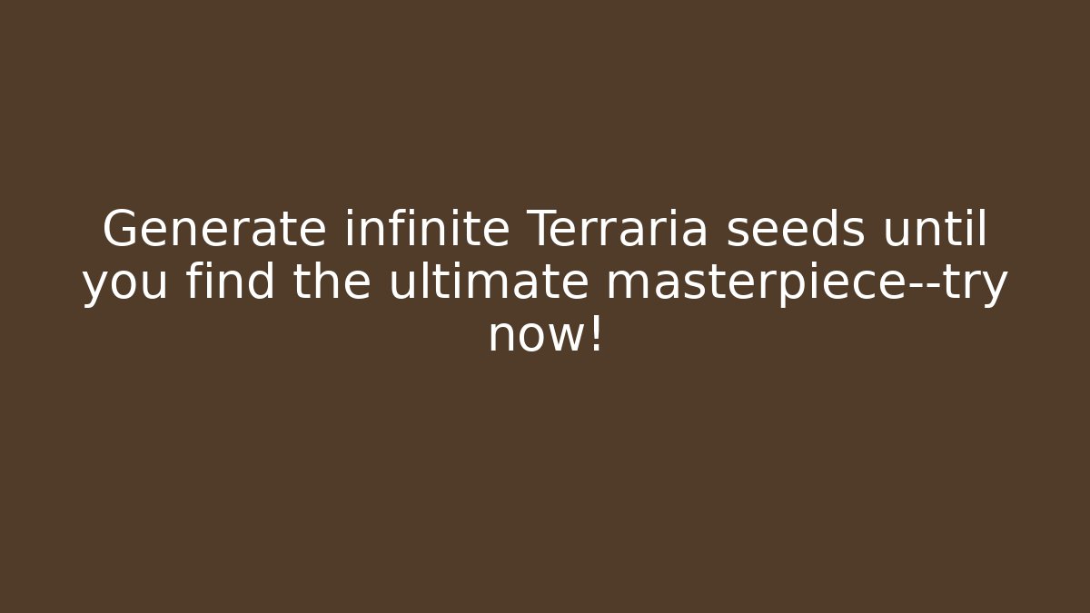 Generate infinite Terraria seeds until you find the ultimate masterpiece—try now!