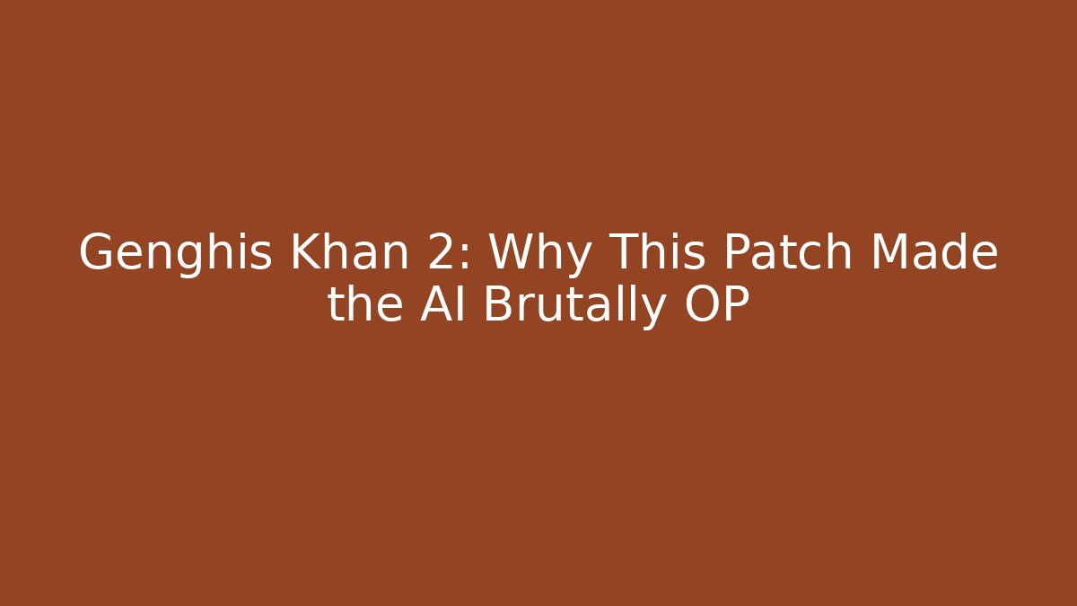 Genghis Khan 2: Why This Patch Made the AI Brutally OP