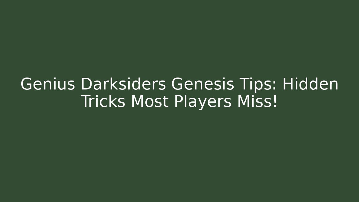 Genius Darksiders Genesis Tips: Hidden Tricks Most Players Miss!