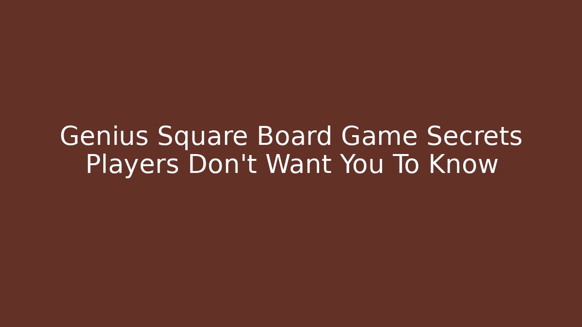 Genius Square Board Game Secrets Players Don't Want You To Know