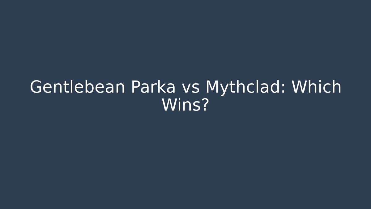 Gentlebean Parka vs Mythclad: Which Wins?