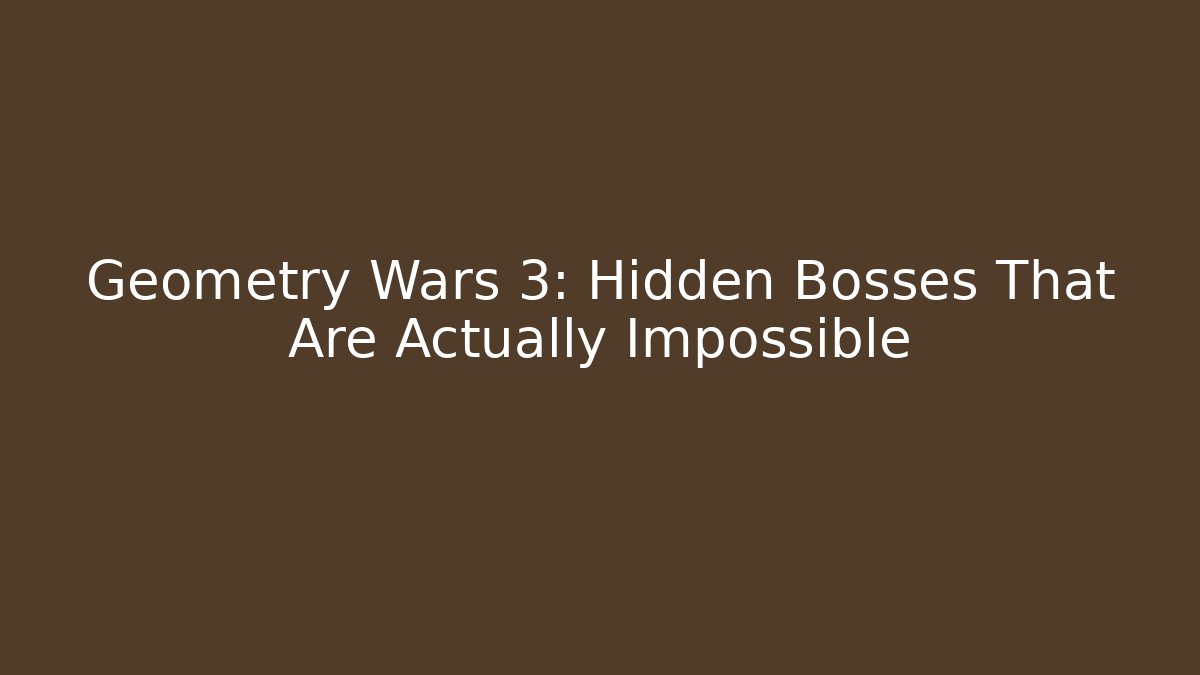 Geometry Wars 3: Hidden Bosses That Are Actually Impossible