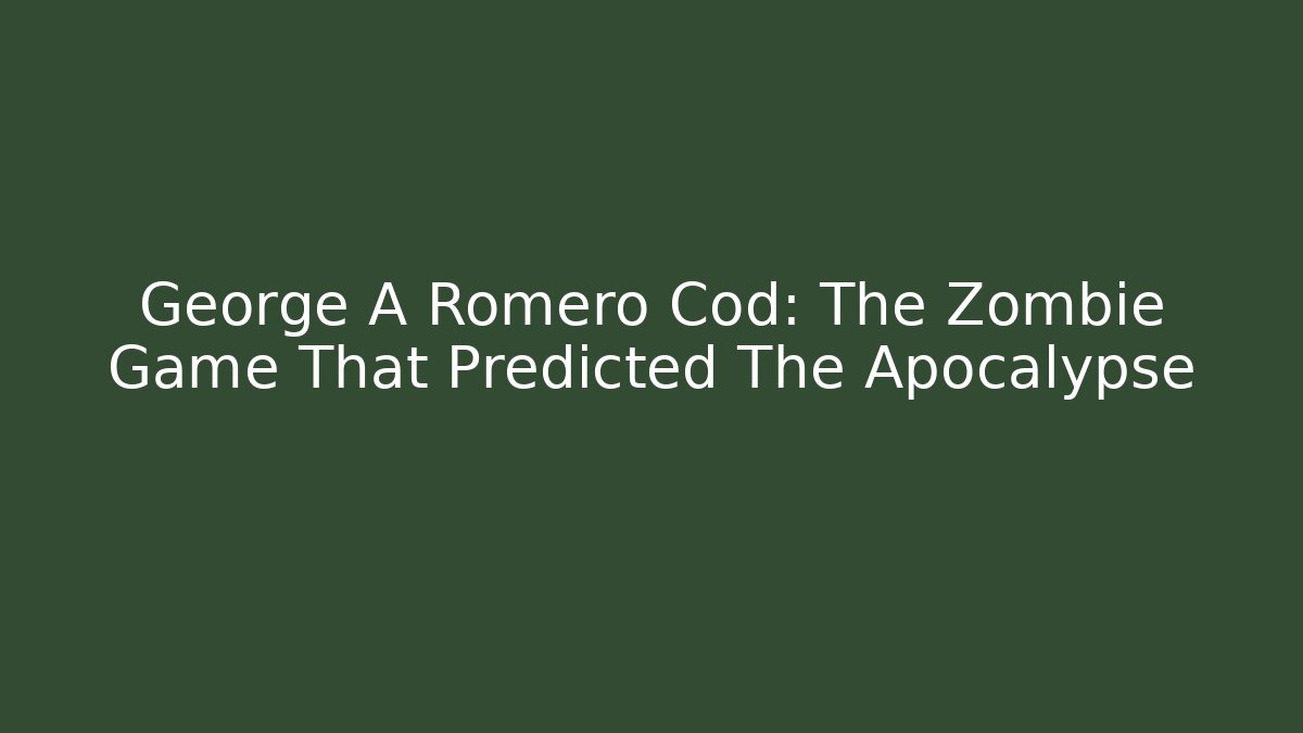 George A Romero Cod: The Zombie Game That Predicted The Apocalypse