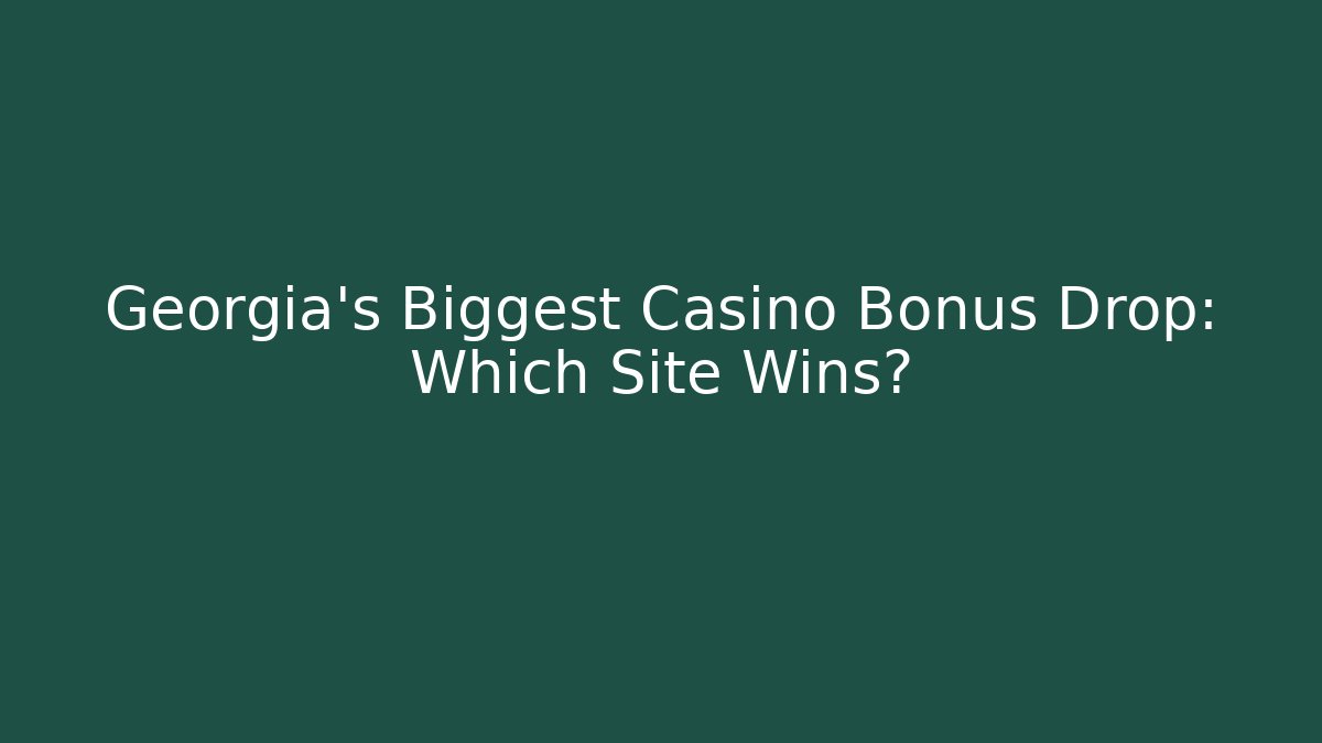 Georgia's Biggest Casino Bonus Drop: Which Site Wins?