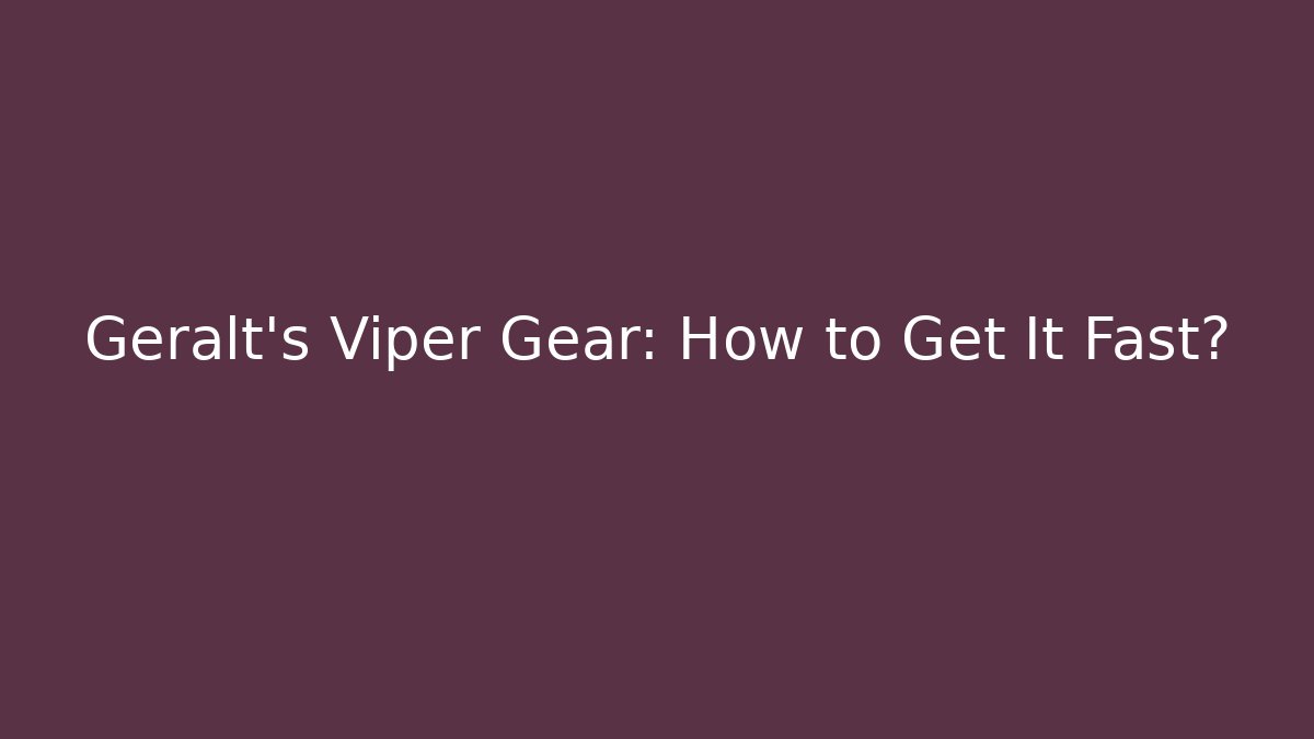 Geralt's Viper Gear: How to Get It Fast?