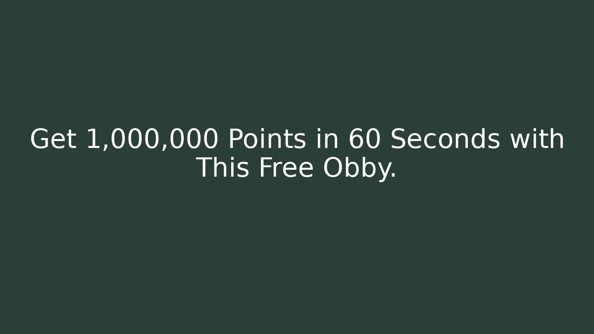 Get 1,000,000 Points in 60 Seconds with This Free Obby. - The Family Holidays
