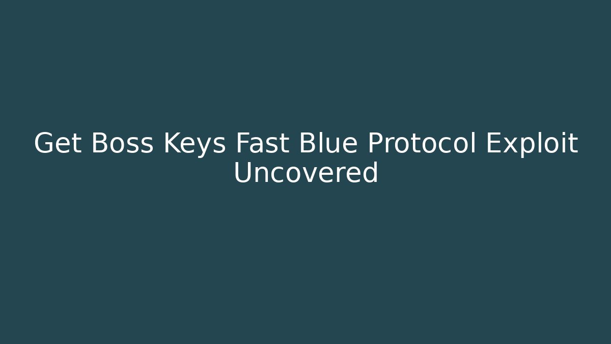 Get Boss Keys Fast Blue Protocol Exploit Uncovered