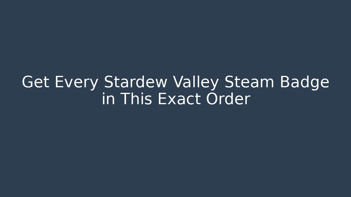 Get Every Stardew Valley Steam Badge in This Exact Order - The Family Holidays