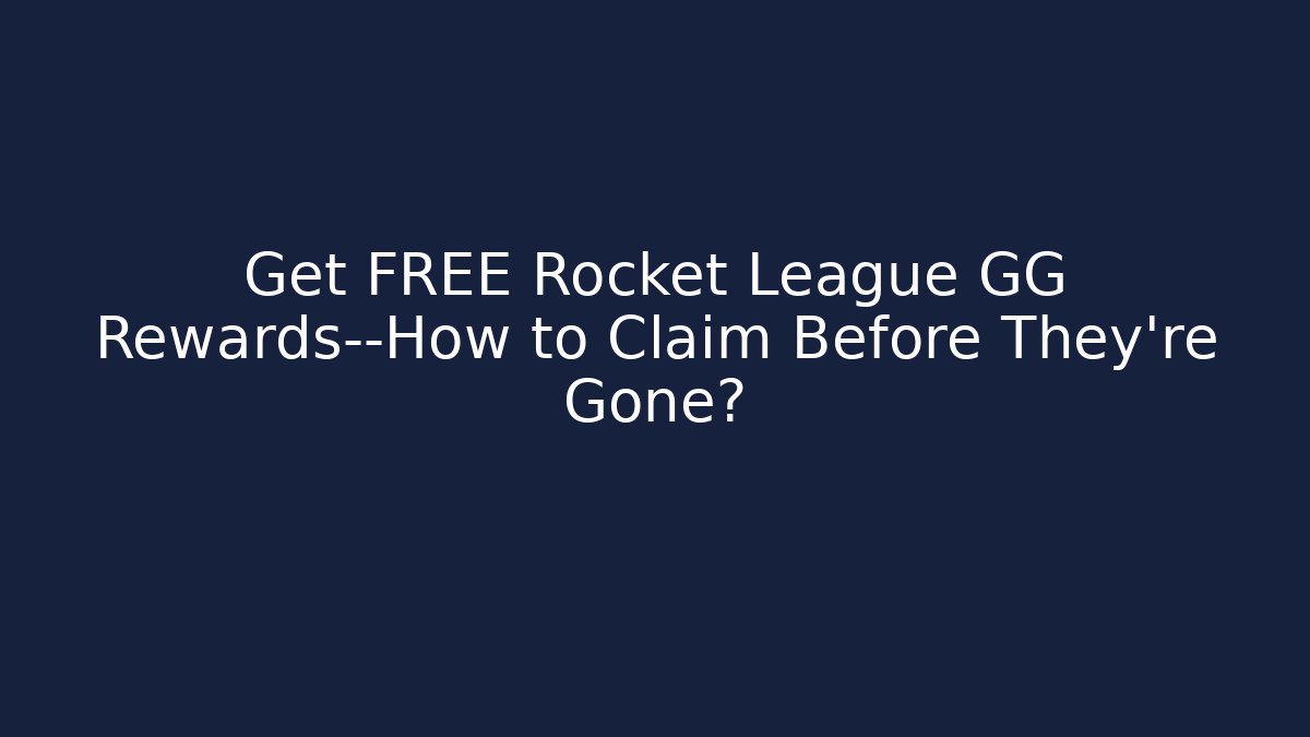 Get FREE Rocket League GG Rewards—How to Claim Before They're Gone?