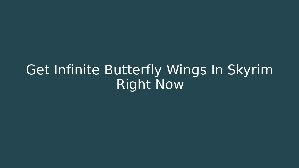 Get Infinite Butterfly Wings In Skyrim Right Now