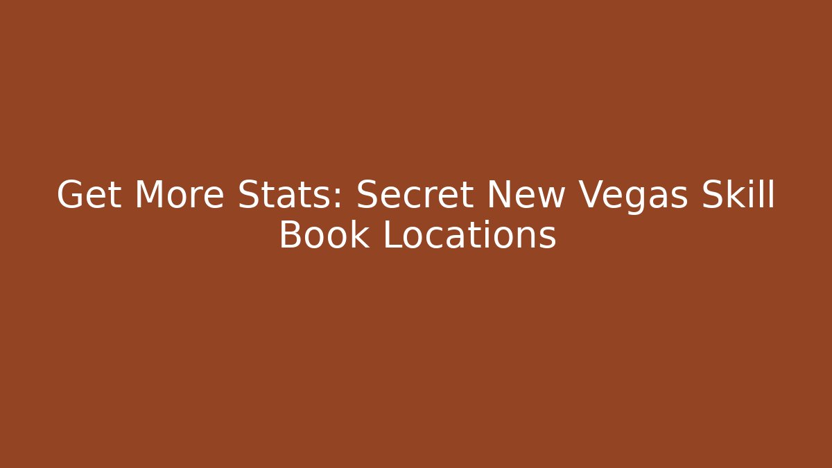 Get More Stats: Secret New Vegas Skill Book Locations