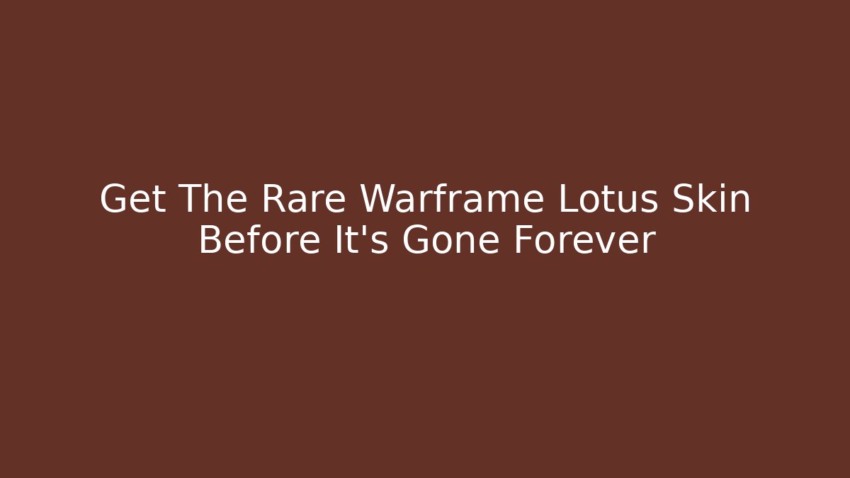 Get The Rare Warframe Lotus Skin Before It's Gone Forever