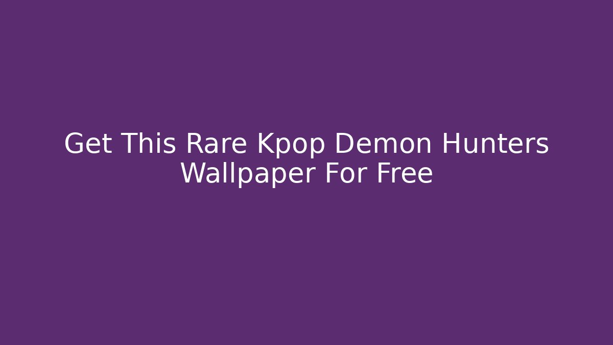 Get This Rare Kpop Demon Hunters Wallpaper For Free