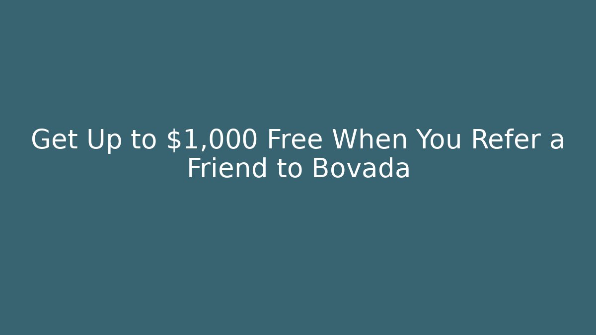 Get Up to $1,000 Free When You Refer a Friend to Bovada