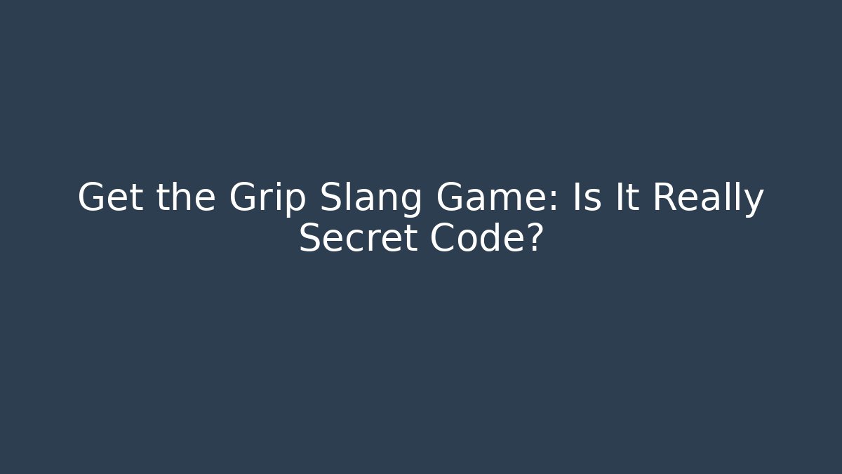 Get the Grip Slang Game: Is It Really Secret Code?