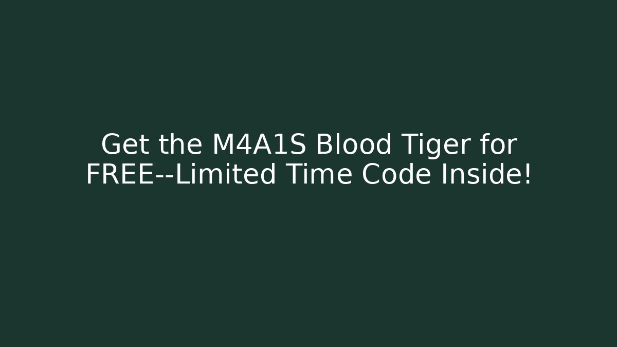 Get the M4A1S Blood Tiger for FREE—Limited Time Code Inside! - The Family Holidays