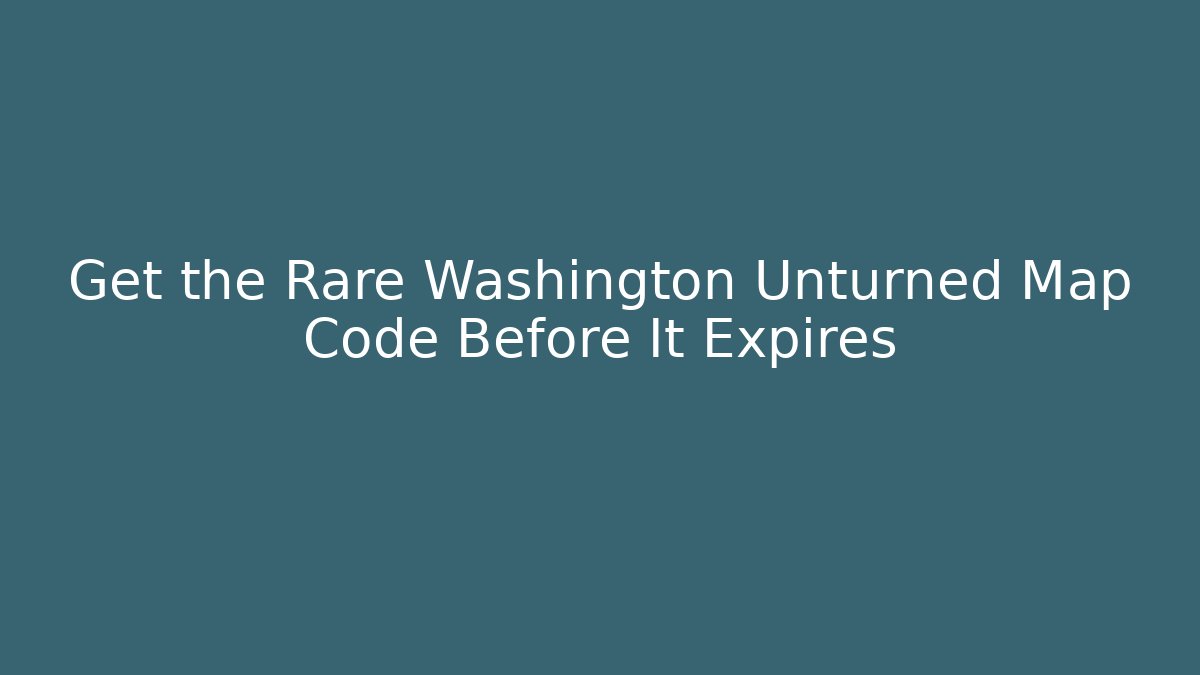 Get the Rare Washington Unturned Map Code Before It Expires