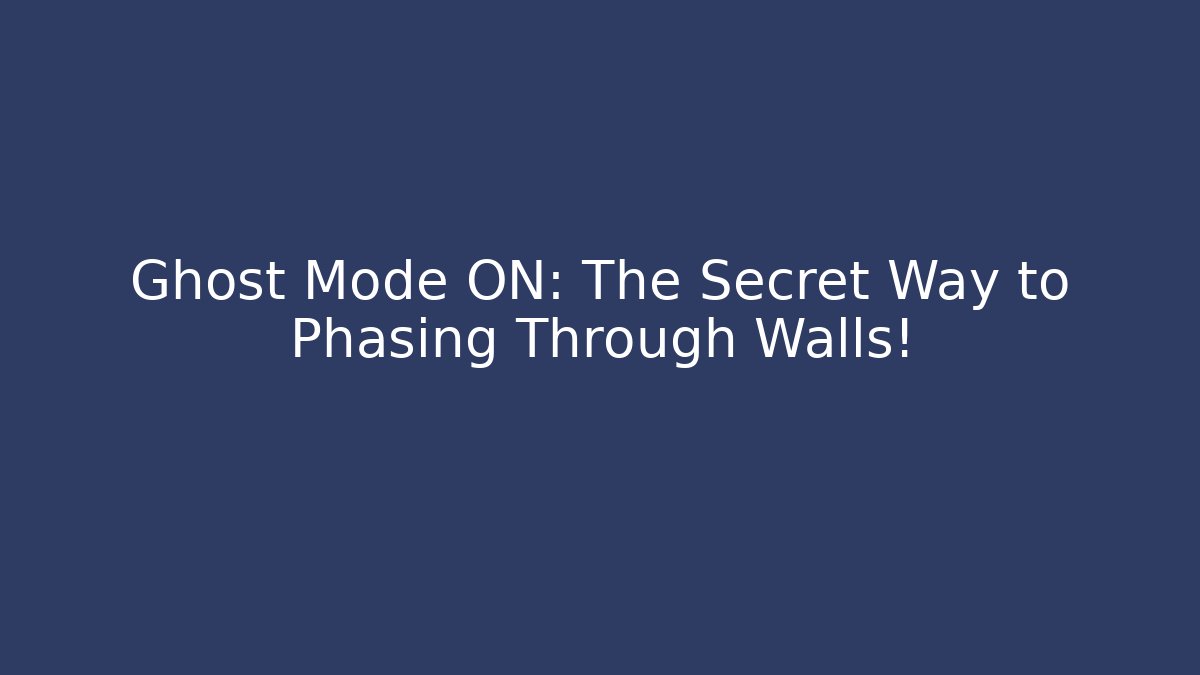 Ghost Mode ON: The Secret Way to Phasing Through Walls!
