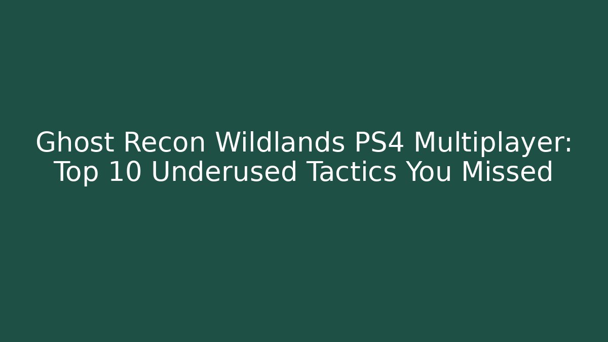 Ghost Recon Wildlands PS4 Multiplayer: Top 10 Underused Tactics You Missed