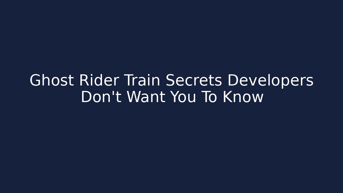 Ghost Rider Train Secrets Developers Don't Want You To Know