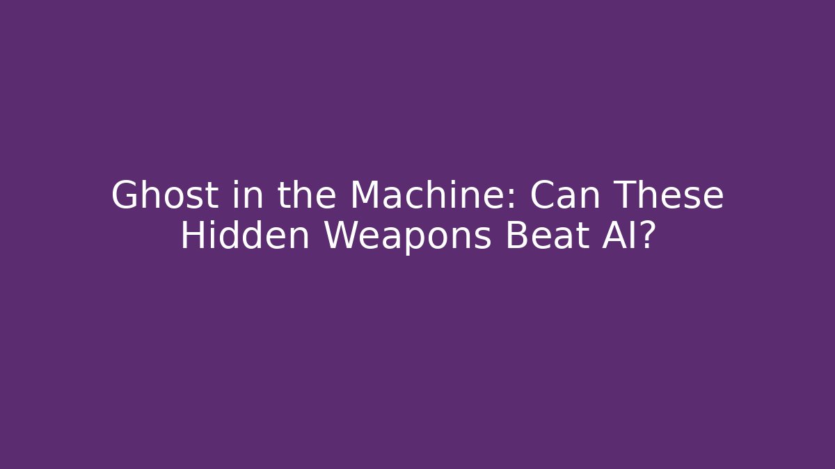 Ghost in the Machine: Can These Hidden Weapons Beat AI? - The Family Holidays