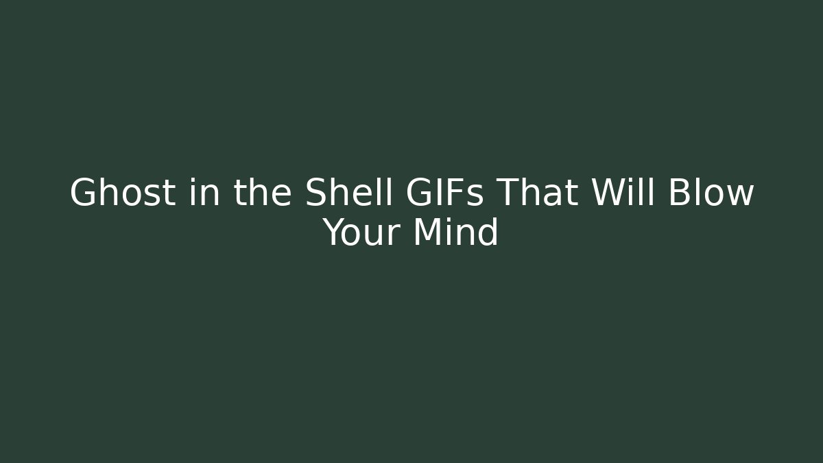 Ghost in the Shell GIFs That Will Blow Your Mind