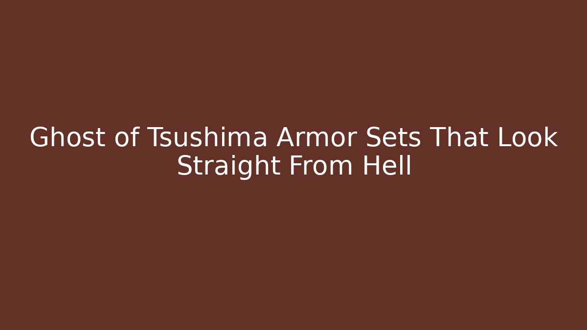 Ghost of Tsushima Armor Sets That Look Straight From Hell