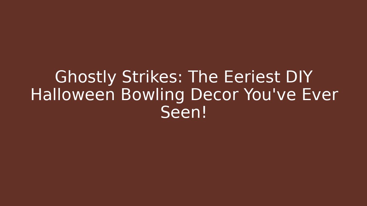 Ghostly Strikes: The Eeriest DIY Halloween Bowling Decor You’ve Ever Seen!
