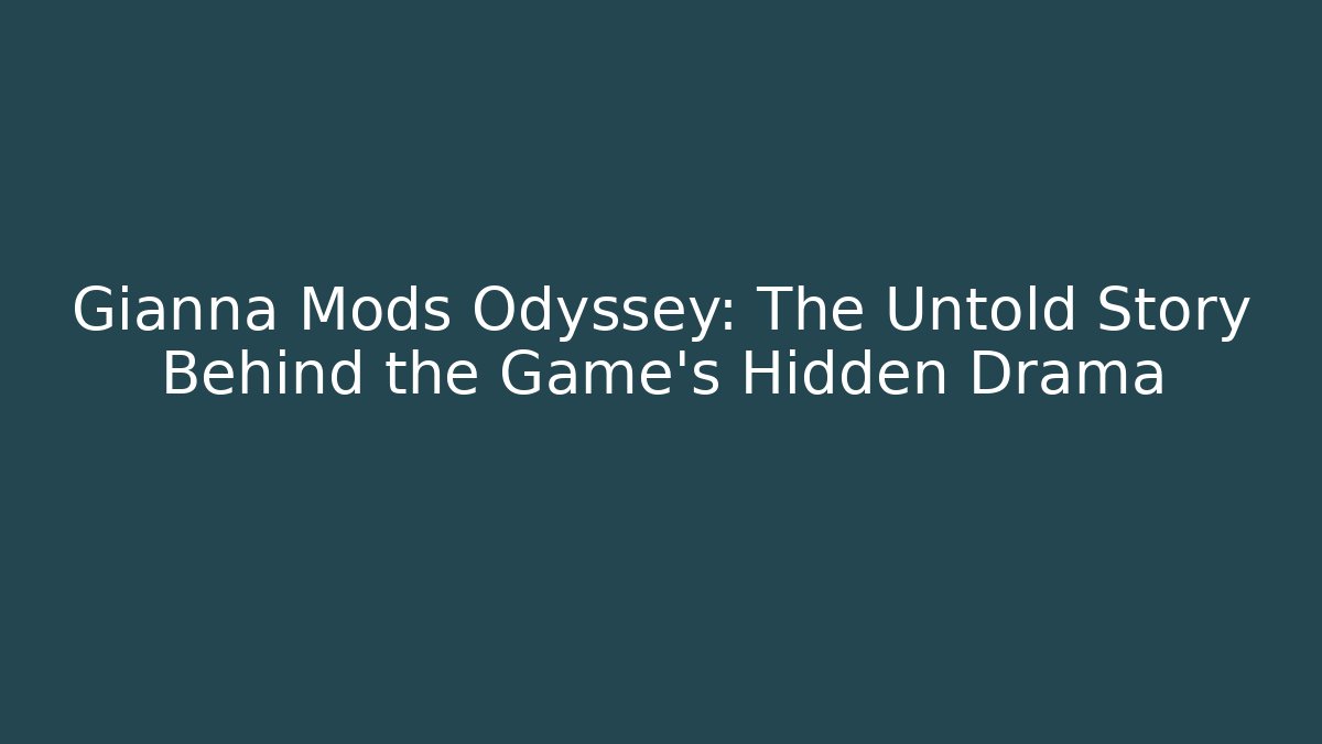 Gianna Mods Odyssey: The Untold Story Behind the Game's Hidden Drama
